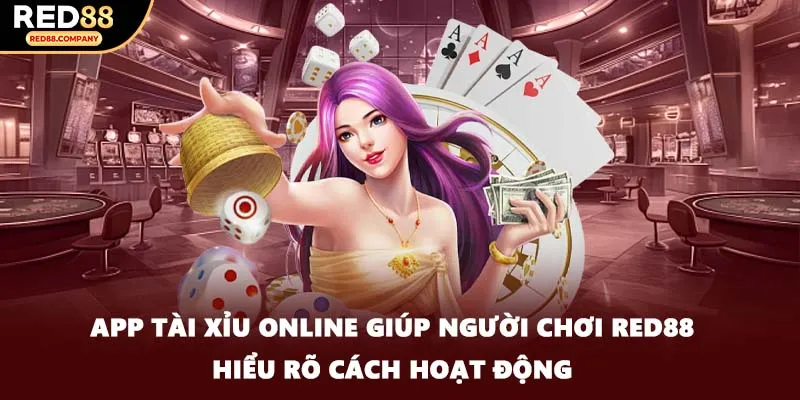 App tài xỉu online giúp người chơi RED88 hiểu rõ cách hoạt động