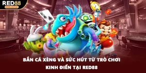 Bắn Cá Xèng Và Sức Hút Từ Trò Chơi Kinh Điển Tại RED88