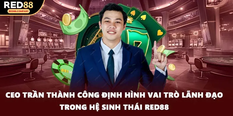 CEO Trần Thành Công định hình vai trò lãnh đạo trong hệ sinh thái RED88
