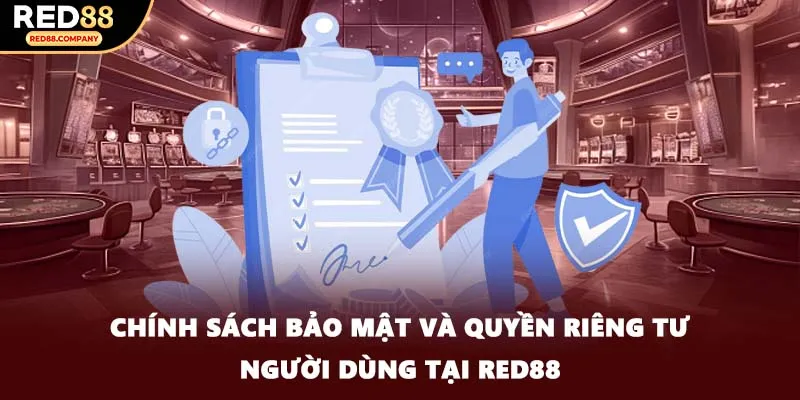 Chính sách bảo mật và quyền riêng tư người dùng tại RED88