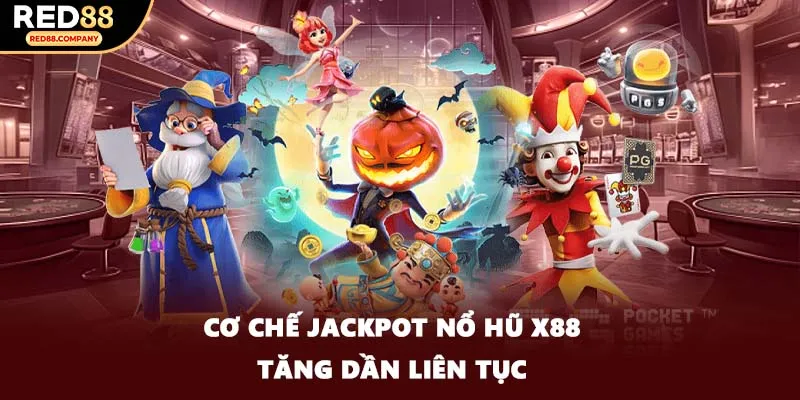 Cơ chế jackpot nổ hũ X88 tăng dần liên tục