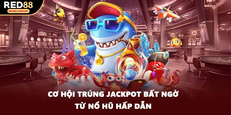 Cơ hội trúng jackpot bất ngờ từ nổ hũ hấp dẫn