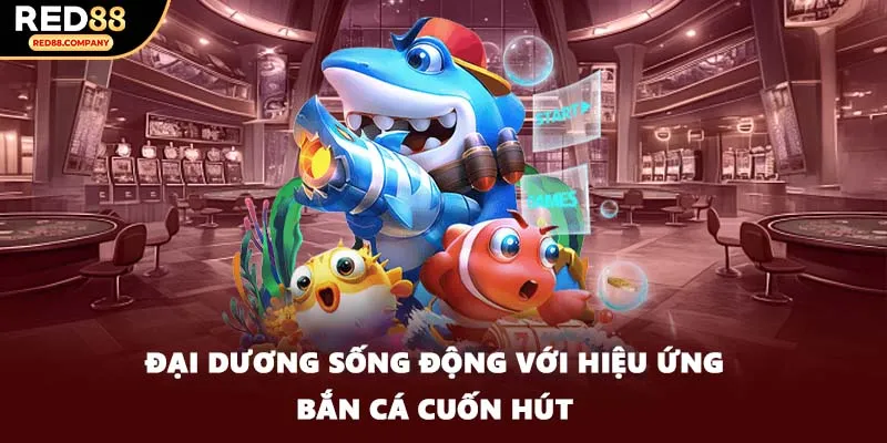 Đại dương sống động với hiệu ứng bắn cá cuốn hút