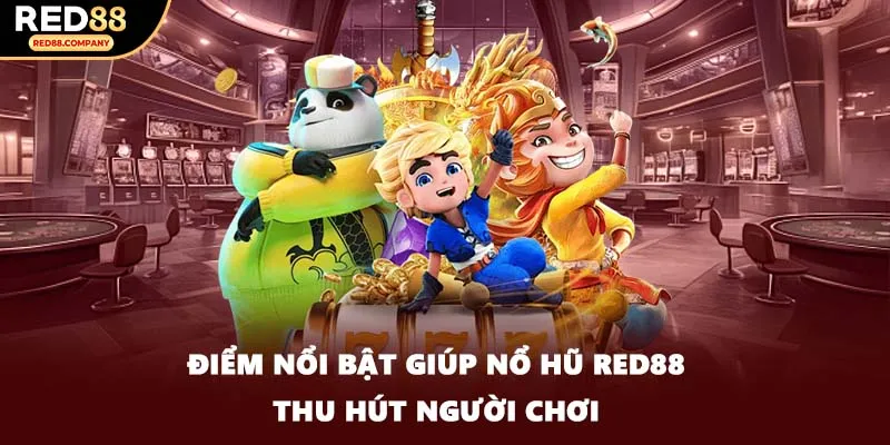 Điểm nổi bật giúp Nổ hũ RED88 thu hút người chơi