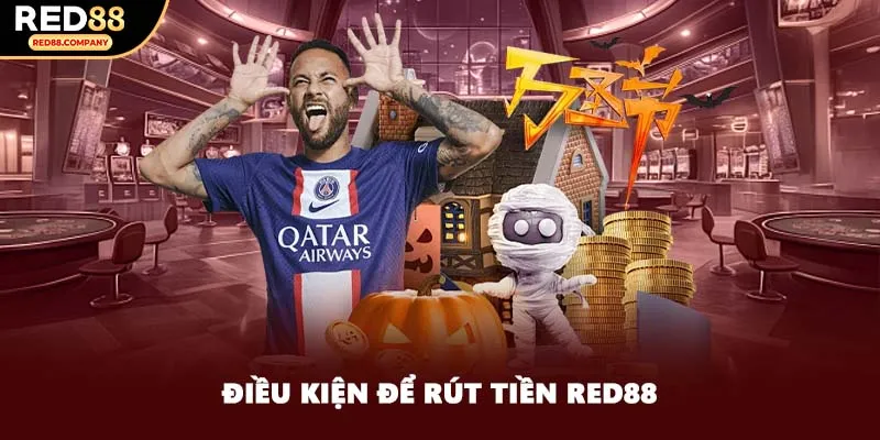 Điều kiện để rút tiền RED88