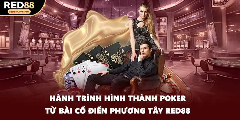 Hành trình hình thành poker từ bài cổ điển phương Tây RED88