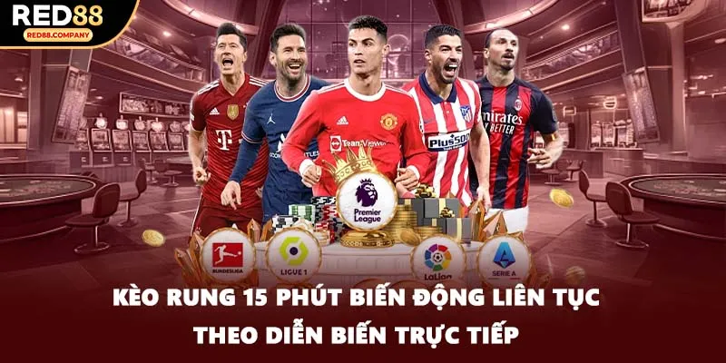 Kèo rung 15 phút biến động liên tục theo diễn biến trực tiếp