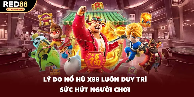 Lý do nổ hũ X88 luôn duy trì sức hút người chơi