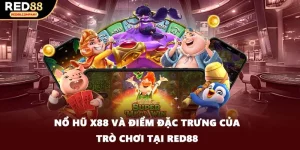 Nổ Hũ X88 Và Điểm Đặc Trưng Của Trò Chơi Tại RED88