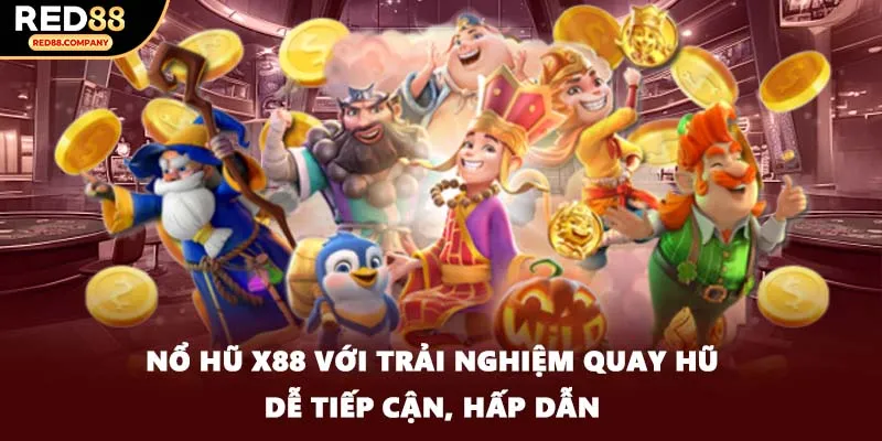 Nổ hũ X88 với trải nghiệm quay hũ dễ tiếp cận, hấp dẫn