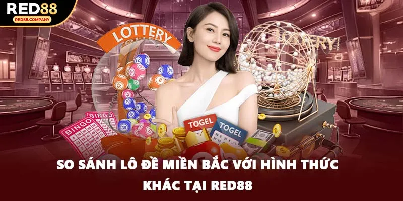So sánh lô đề miền bắc với hình thức khác tại RED88