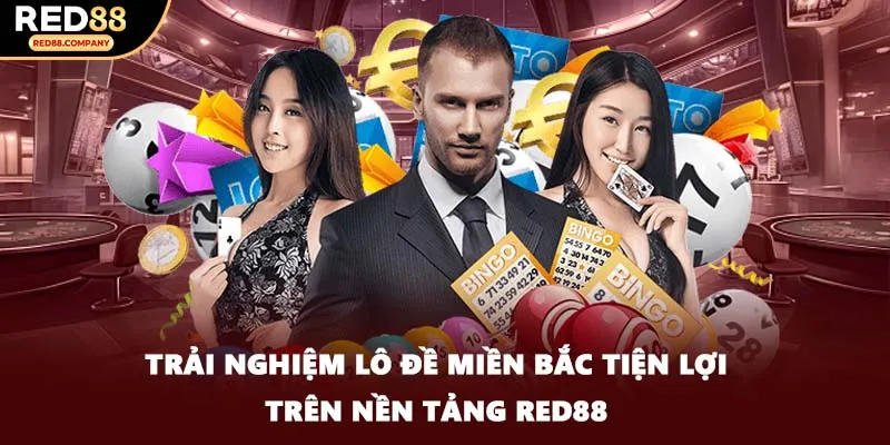 Trải nghiệm lô đề miền bắc tiện lợi trên nền tảng RED88