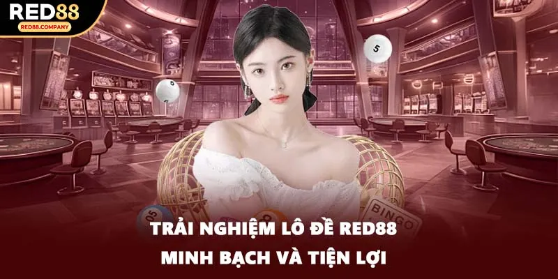 Trải nghiệm lô đề RED88 minh bạch và tiện lợi