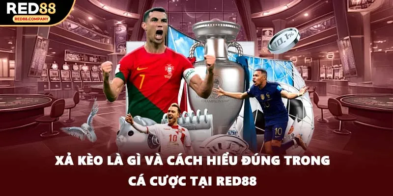 Xả Kèo Là Gì Và Cách Hiểu Đúng Trong Cá Cược Tại RED88